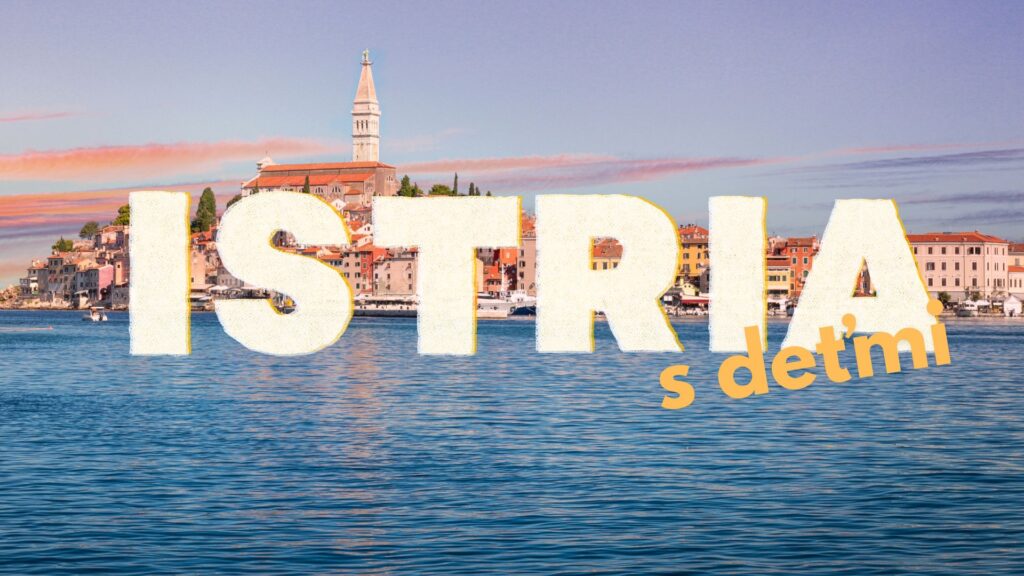 OBJAVTE CHORVÁTSKU ISTRIU S DEŤMI
